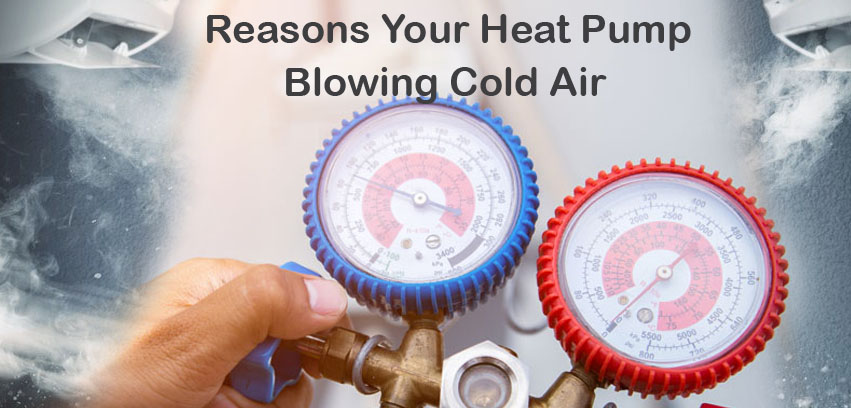 Reasons Your Heat Pump Is Blowing Cold Air